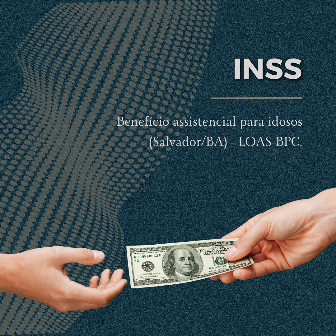 Benefício assistencial para idosos (Salvador/BA) – LOAS-BPC.